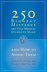 250 Biggest Mistakes 3rd Year Medical Students Make And How to Avoid Them (Paperback, 2nd)