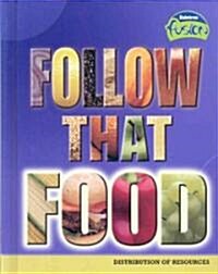 Follow That Food: Distribution of Resources (Library Binding)