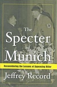 The Specter of Munich: Reconsidering the Lessons of Appeasing Hitler (Hardcover, 2006)