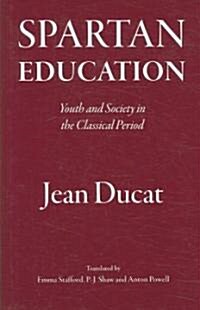 Spartan Education : Youth and Society in the Classical Period (Hardcover)