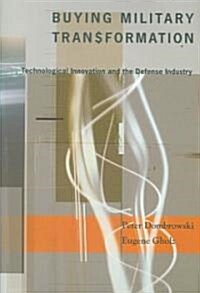Buying Military Transformation: Technological Innovation and the Defense Industry (Hardcover)
