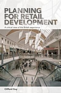 Planning for Retail Development : A Critical View of the British Experience (Hardcover)