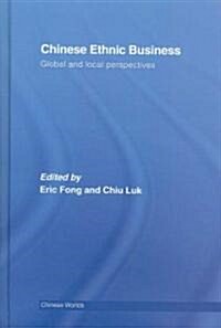 Chinese Ethnic Business : Global and Local Perspectives (Hardcover)