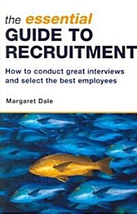The Essential Guide to Recruitment : How to Conduct Great Interviews and Select the Best Employees (Paperback)