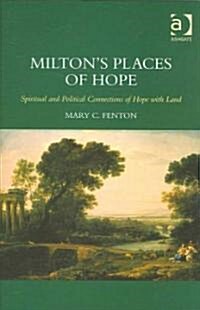Miltons Places of Hope : Spiritual and Political Connections of Hope with Land (Hardcover)