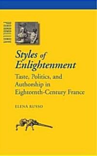 Styles of Enlightenment: Taste, Politics, and Authorship in Eighteenth-Century France (Hardcover)