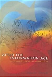 After the Information Age: A Dynamic Learning Manifesto (Paperback)