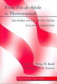 From Fin-De-Si?le to Theresienstadt: The Works and Life of the Writer Elsa Porges-Bernstein (Hardcover)