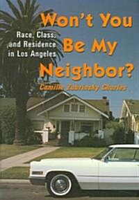 Wont You Be My Neighbor?: Race, Class, and Residence in Los Angeles (Hardcover)