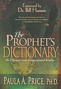 The Prophets Dictionary: The Ultimate Guide to Supernatural Wisdom (Paperback, Revised)