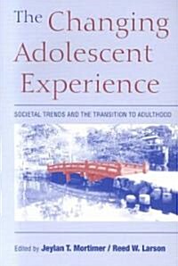 The Changing Adolescent Experience : Societal Trends and the Transition to Adulthood (Paperback)