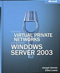 Deploying Virtual Private Networks With Microsoft Windows Server 2003 (Hardcover, CD-ROM)