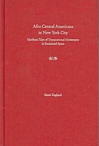 Afro Central Americans in New York City: Garifuna Tales of Transnational Movements in Racialized Space (Hardcover)