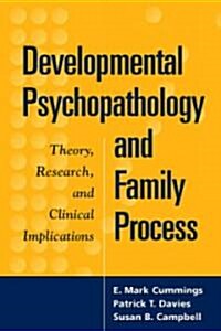 Developmental Psychopathology and Family Process: Theory, Research, and Clinical Implications (Paperback)