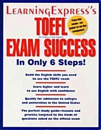 Learning Expresss Toefl Exam Success in Only 6 Steps (Paperback)
