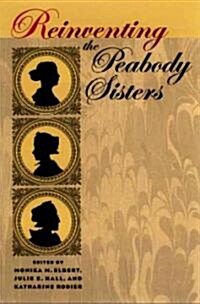 Reinventing the Peabody Sisters (Hardcover)