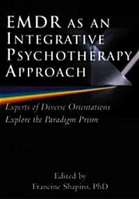 Emdr as an Integrative Psychotherapy Approach: Experts of Diverse Orientations Explore the Paradigm Prism (Hardcover)
