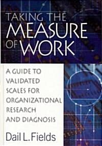 Taking the Measure of Work: A Guide to Validated Scales for Organizational Research and Diagnosis (Hardcover)