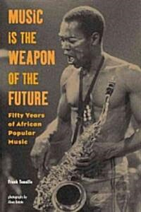 [중고] Music Is the Weapon of the Future: Fifty Years of African Popular Music (Paperback)