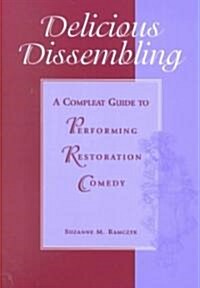 Delicious Dissembling: A Compleat Guide to Performing Restoration Comedy (Paperback)