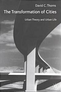 The Transformation of Cities : Urban Theory and Urban Life (Paperback)