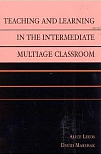 Teaching and Learning in the Intermediate Multiage Classroom (Paperback)