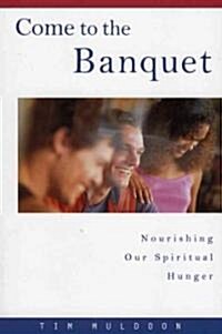 Come to the Banquet: Nourishing Our Spiritual Hunger (Paperback)