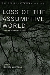 Loss of the Assumptive World : A Theory of Traumatic Loss (Hardcover)