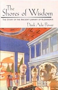 The Shores of Wisdom: The Story of the Ancient Library of Alexandria (Hardcover)