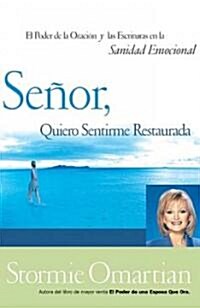 Se?r, Quiero Sentirme Restaurada: El Poder de la Oraci? Y de Las Escrituras En La Sanidad Emocional = Lord, I Want to Be Whole (Paperback)