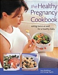 The Healthy Pregnancy Cookbook: Eating Twice as Well for a Healthy Baby (Paperback)