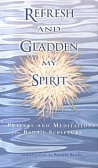 Refresh and Gladden My Spirit: Prayers and Meditations from Bahai Scripture (Paperback)