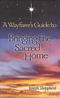 A Wayfarers Guide to Bringing the Sacred Home (Paperback)