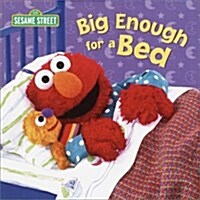 Big Enough for a Bed (Sesame Street) (Board Books)