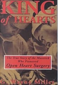 King of Hearts: The True Story of the Maverick Who Pioneered Open Heart Surgery (Paperback)