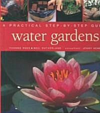 Water Gardens: A Practical Step-By-Step Guide (Hardcover)