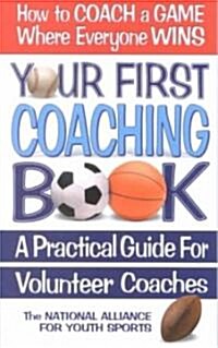 Your First Coaching Book: A Practical Guide for Volunteer Coaches (Paperback)