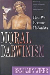Moral Darwinism: How We Became Hedonists (Paperback)