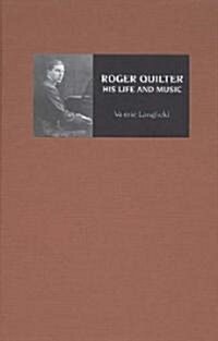 Roger Quilter : His Life and Music (Hardcover)