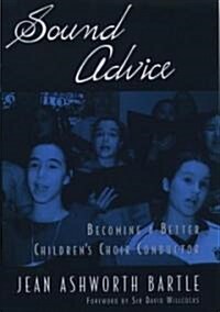 Sound Advice: Becoming a Better Childrens Choir Conductor (Hardcover)