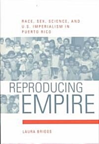 Reproducing Empire: Race, Sex, Science, and U.S. Imperialism in Puerto Rico Volume 11 (Paperback)