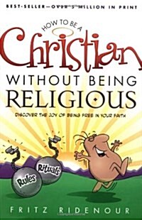 How to Be a Christian Without Being Religious: Discover the Joy of Being Free in Your Faith (Paperback, Revised)