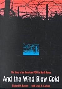 And the Wind Blew Cold: The Story of an American POW in North Korea (Hardcover)