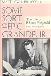 Some Sort of Epic Grandeur: The Life of F. Scott Fitzgerald (REV) (Paperback, 2, Revised)