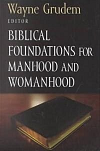 Biblical Foundations for Manhood and Womanhood (Paperback)