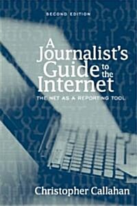 A Journalists Guide to the Internet: The Net as a Reporting Tool (Paperback, 2, Revised)