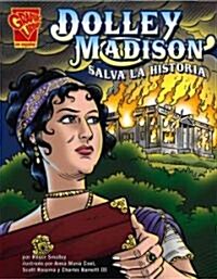 Dolley Madison Salva La Historia/dolley Madison Saves History (Library)