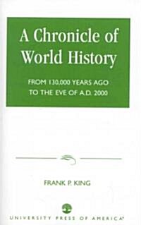 A Chronicle of World History: From 130,000 Years Ago to the Eve of Ad 2000 (Paperback)
