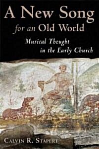 A New Song for an Old World: Musical Thought in the Early Church (Paperback)