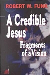 A Credible Jesus: Fragments of a Vision (Paperback)